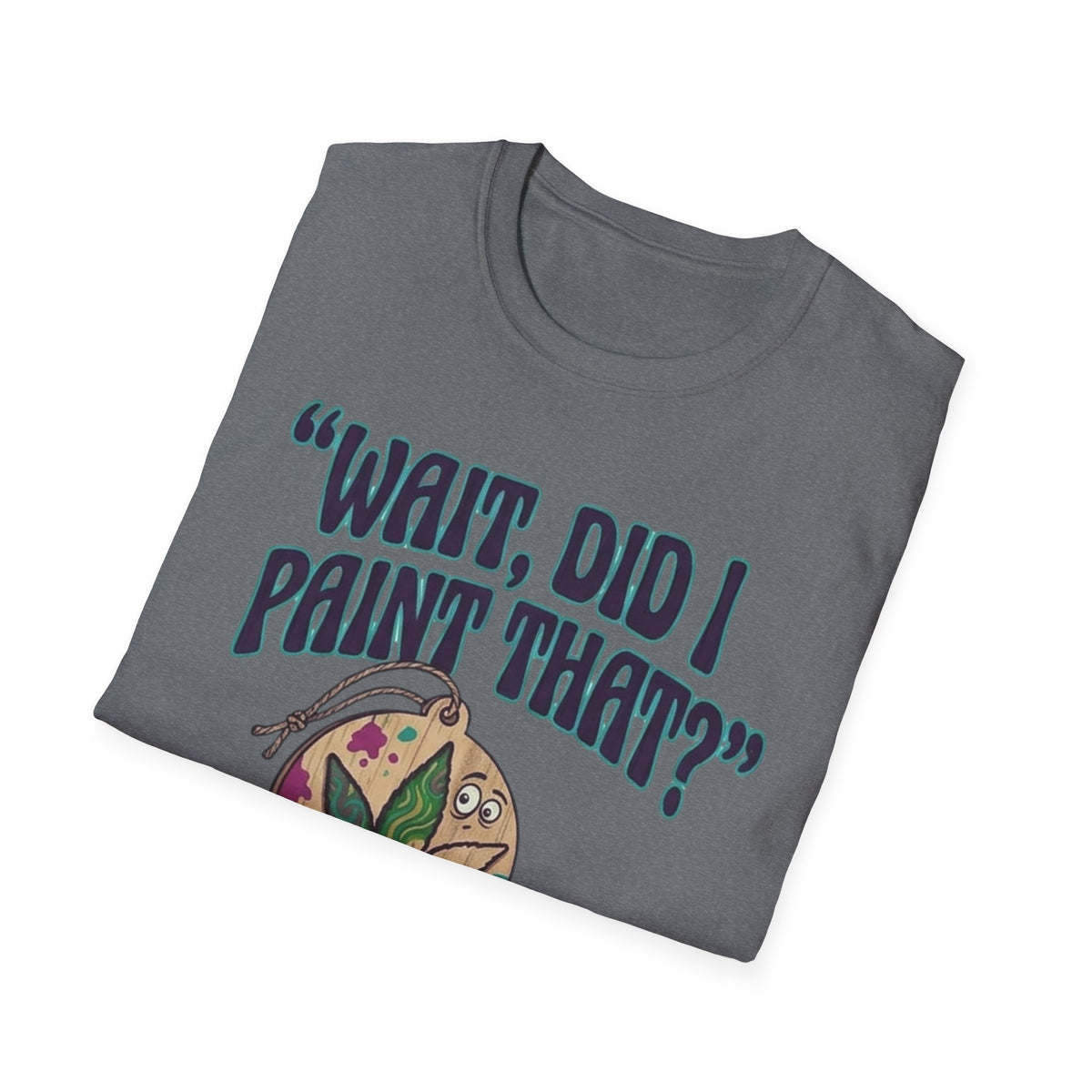 “Wait, Did I Paint That?” Paint Leaf Graphic T-Shirt | Altered Paints Company