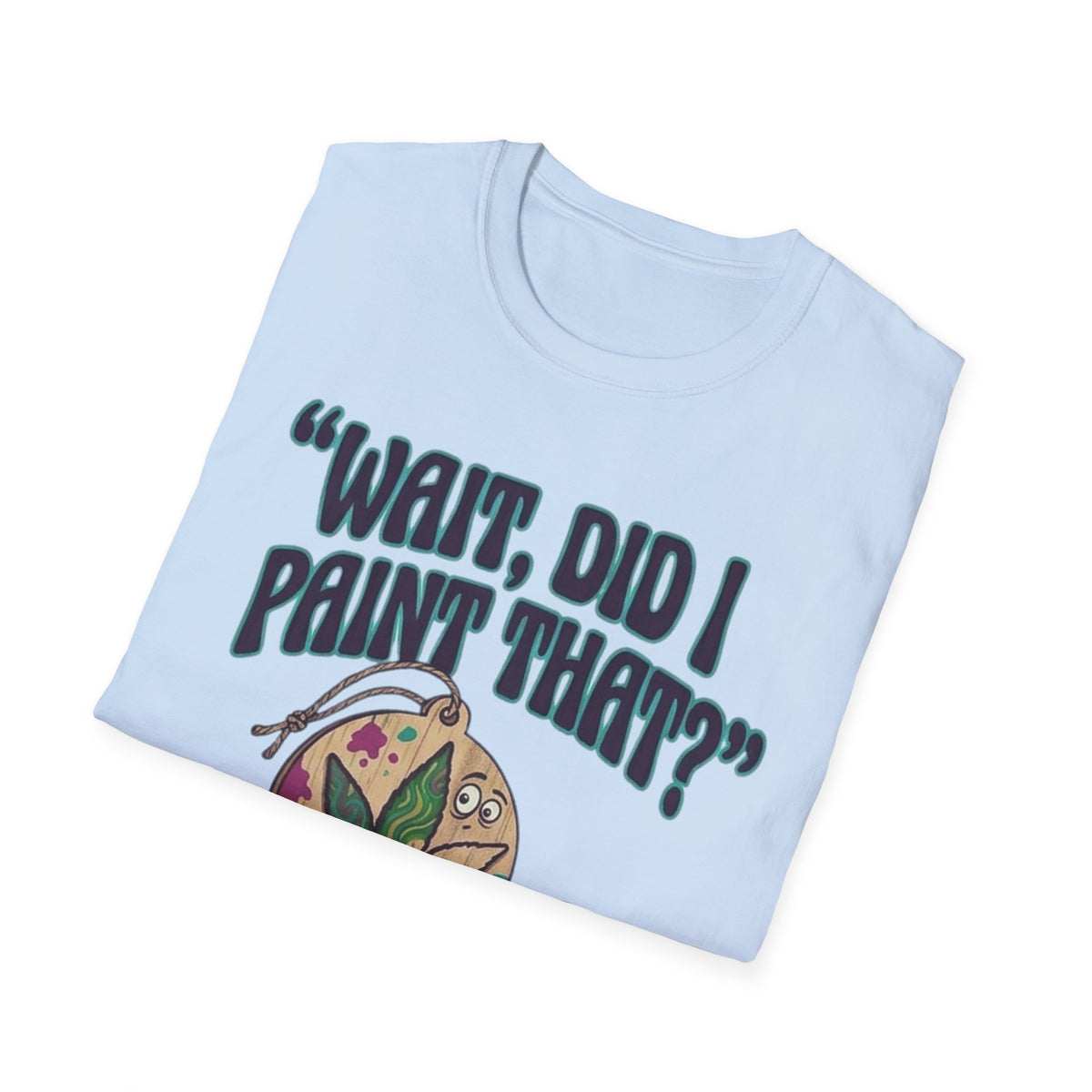 “Wait, Did I Paint That?” Paint Leaf Graphic T-Shirt | Altered Paints Company